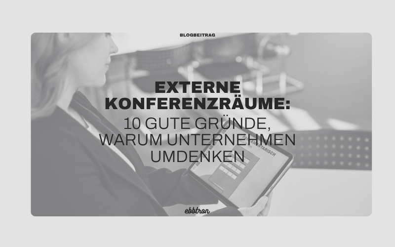 10 Gründe für externe Konferenzräume